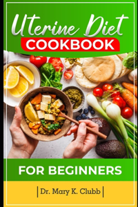 Uterine Diet and Cookbook For Beginner