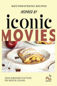Mouthwatering Recipes Inspired by Iconic Movies
