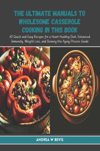The Ultimate Manuals to Wholesome Casserole Cooking in this Book