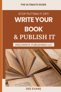 Stop Putting it Off! Write Your Book & Publish It