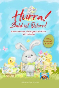 Hurra! Bald ist Ostern! Bezaubernde Ostergeschichten für Kinder