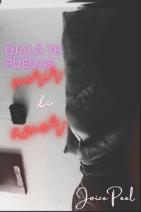 Ojalá te puedas morir de amor