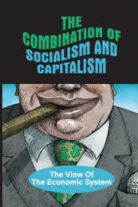 The Combination Of Socialism And Capitalism