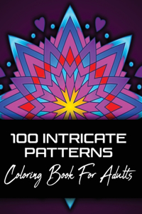 100 Intricate Patterns Coloring Book For Adults