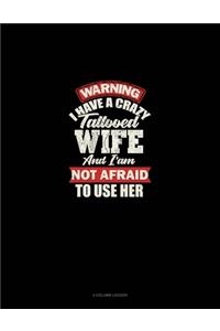Warning I Have A Crazy Tattooed Wife And I Am Not Afraid To Use Her