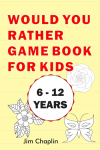 Would You Rather Game Book For Kids (6 - 12 Years)