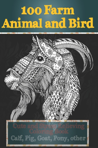 100 Farm Animal and Bird - Cute and Stress Relieving Coloring Book - Calf, Pig, Goat, Pony, other