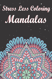 Stress Less Coloring Mandalas