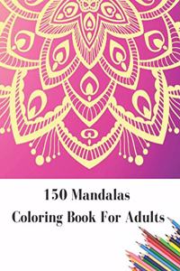 150 Mandalas Coloring Book For Adults