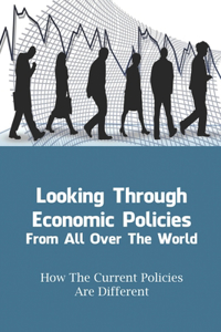 Looking Through Economic Policies From All Over The World