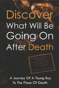 Discover What Will Be Going On After Death