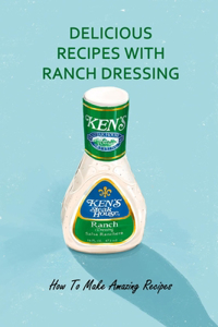 Delicious Recipes with Ranch Dressing