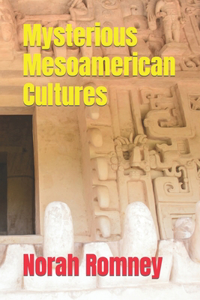 Mysterious Mesoamerican Cultures