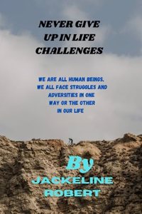 Never Give Up in Life Challenges