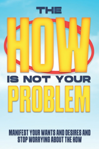 The HOW is not your Problem
