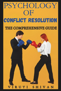 Psychology of Conflict Resolution - The Comprehensive Guide