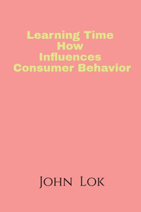Learning Time How Influences Consumer Behavior