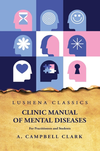 Clinic Manual of Mental Diseases