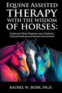 Equine Assisted Therapy With The Wisdom of Horses