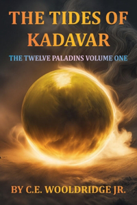 Tides of Kadavar: The Twelve Paladins Volume One