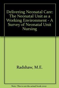 Delivering Neonatal Care: The Neonatal Unit as a Working Environment - A Survey of Neonatal Unit Nursing