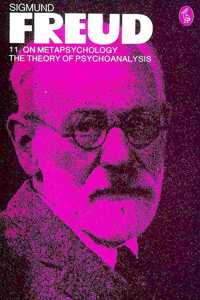 Freud Library 11 Metapsychology: The Theory Of Psychoanalysis: On Metapsychology: The Theory of Psychoanalysis