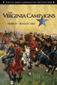 U.S. Army Campaigns of the Civil War: The Virginia Campaigns, March-August 1862