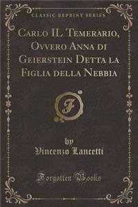 Carlo Il Temerario, Ovvero Anna Di Geierstein Detta La Figlia Della Nebbia (Classic Reprint)