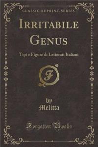 Irritabile Genus: Tipi E Figure Di Letterati Italiani (Classic Reprint)