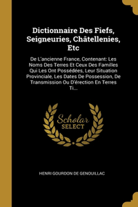 Dictionnaire Des Fiefs, Seigneuries, Châtellenies, Etc