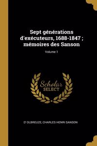 Sept générations d'exécuteurs, 1688-1847; mémoires des Sanson; Volume 1