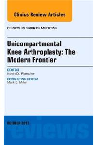 Unicompartmental Knee Arthroplasty: The Modern Frontier, an Issue of Clinics in Sports Medicine