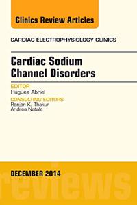 Cardiac Sodium Channel Disorders, an Issue of Cardiac Electrophysiology Clinics