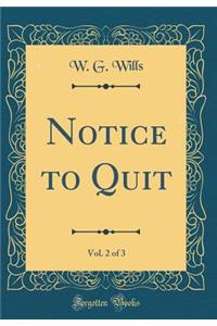 Notice to Quit, Vol. 2 of 3 (Classic Reprint)