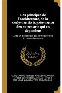 Des principes de l'architecture, de la sculpture, de la peinture, et des autres arts qui en dépendent