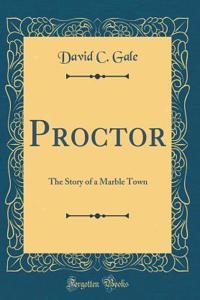 Proctor: The Story of a Marble Town (Classic Reprint)