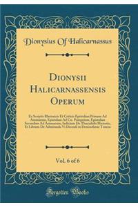 Dionysii Halicarnassensis Operum, Vol. 6 of 6