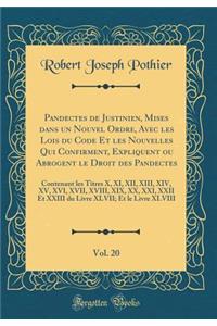 Pandectes de Justinien, Mises Dans Un Nouvel Ordre, Avec Les Lois Du Code Et Les Nouvelles Qui Confirment, Expliquent Ou Abrogent Le Droit Des Pandectes, Vol. 20: Contenant Les Titres X, XI, XII, XIII, XIV, XV, XVI, XVII, XVIII, XIX, XX, XXI, XXII