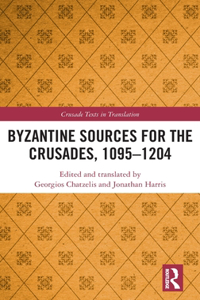 Byzantine Sources for the Crusades, 1095-1204