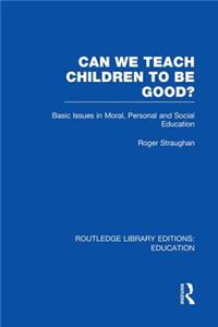 Can We Teach Children to Be Good? (Rle Edu K)