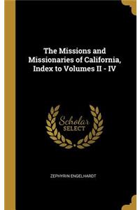 The Missions and Missionaries of California, Index to Volumes II - IV