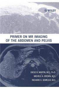 Primer on MR Imaging of the Abdomen and Pelvis