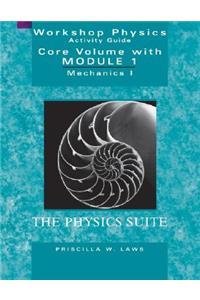Physics Suite: Workshop Physics Activity Guide, Core Volume with Module 1