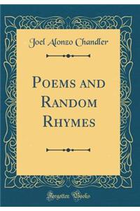 Poems and Random Rhymes (Classic Reprint)