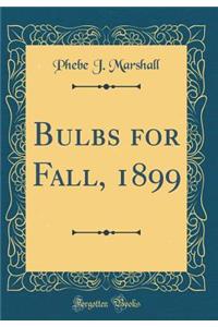 Bulbs for Fall, 1899 (Classic Reprint)