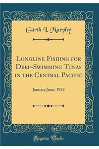 Longline Fishing for Deep-Swimming Tunas in the Central Pacific: January June, 1952 (Classic Reprint)