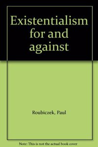 Existentialism For and Against
