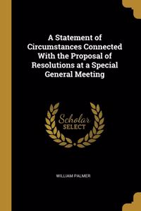 A Statement of Circumstances Connected With the Proposal of Resolutions at a Special General Meeting