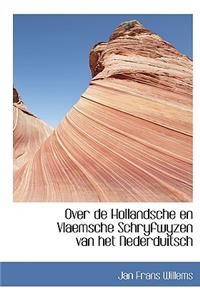 Over de Hollandsche En Vlaemsche Schryfwyzen Van Het Nederduitsch