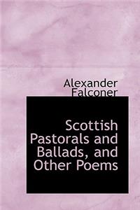 Scottish Pastorals and Ballads, and Other Poems